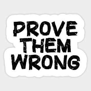 Prove Them Wrong - Black Sticker